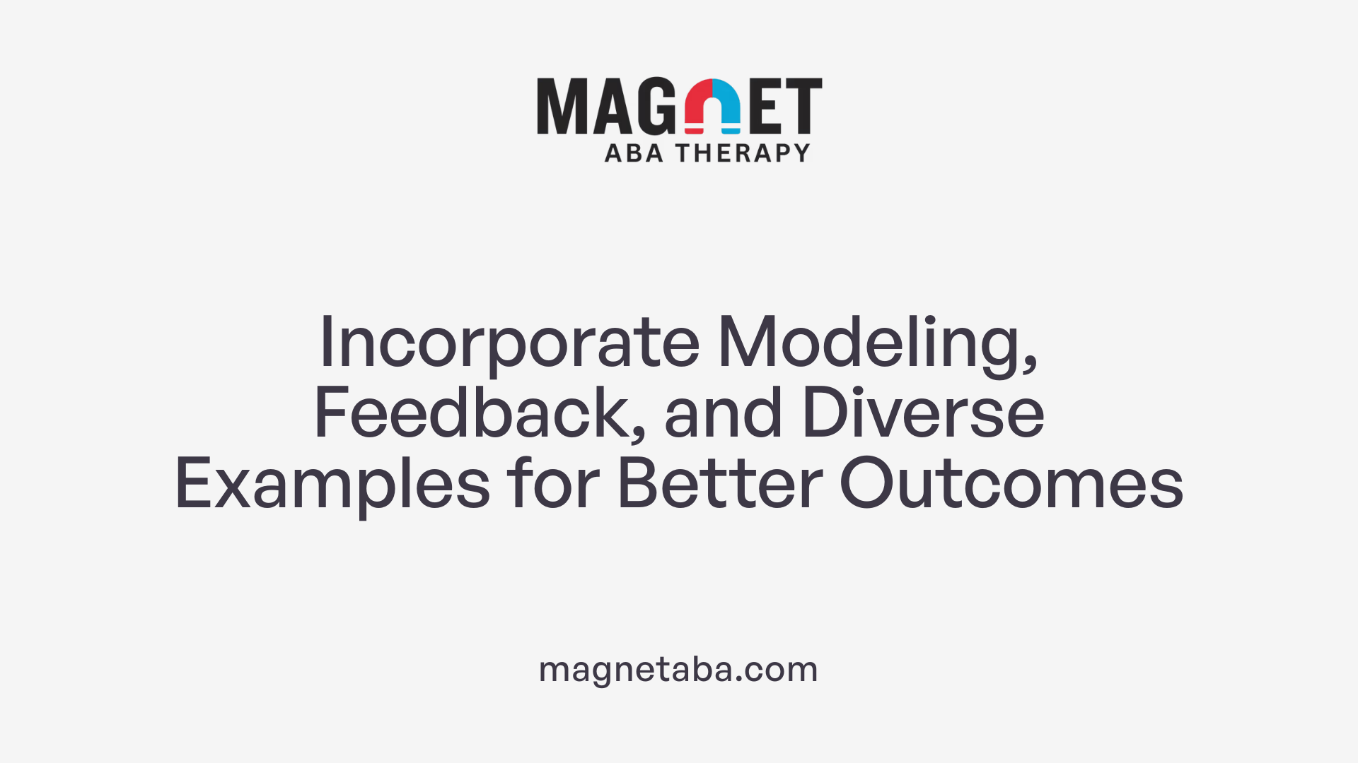 Incorporate Modeling, Feedback, and Diverse Examples for Better Outcomes