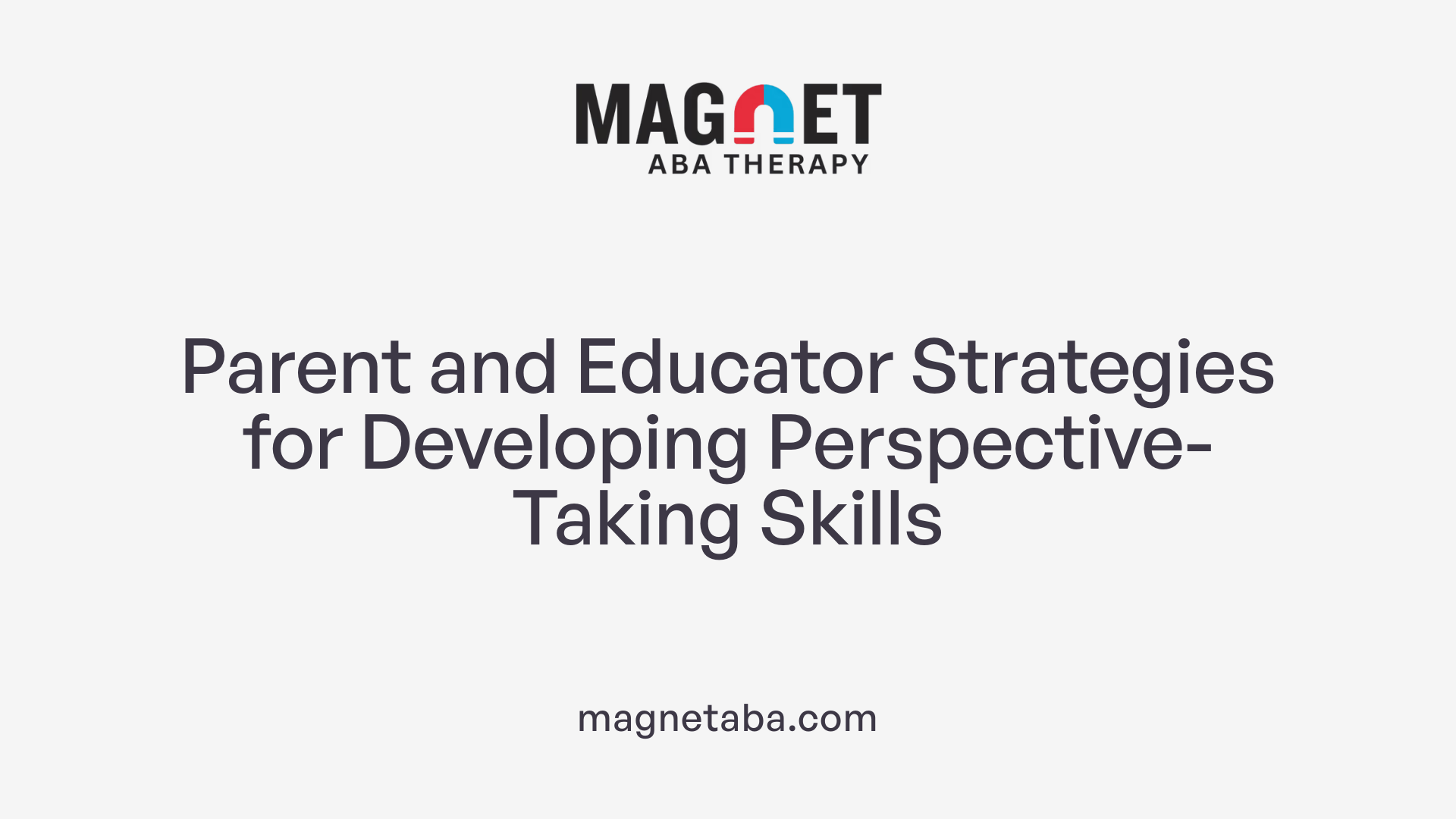 Parent and Educator Strategies for Developing Perspective-Taking Skills