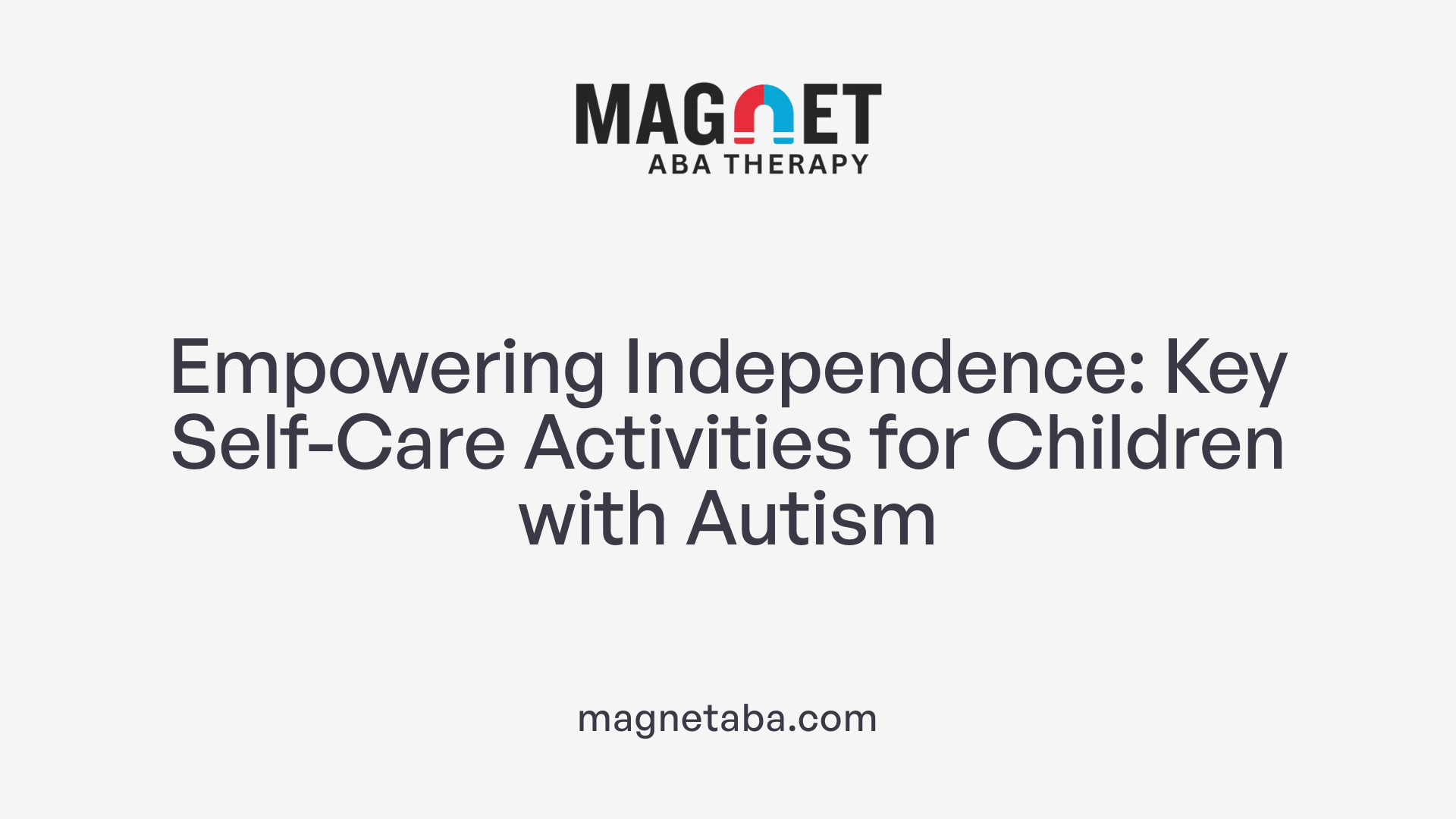 Empowering Independence: Key Self-Care Activities for Children with Autism