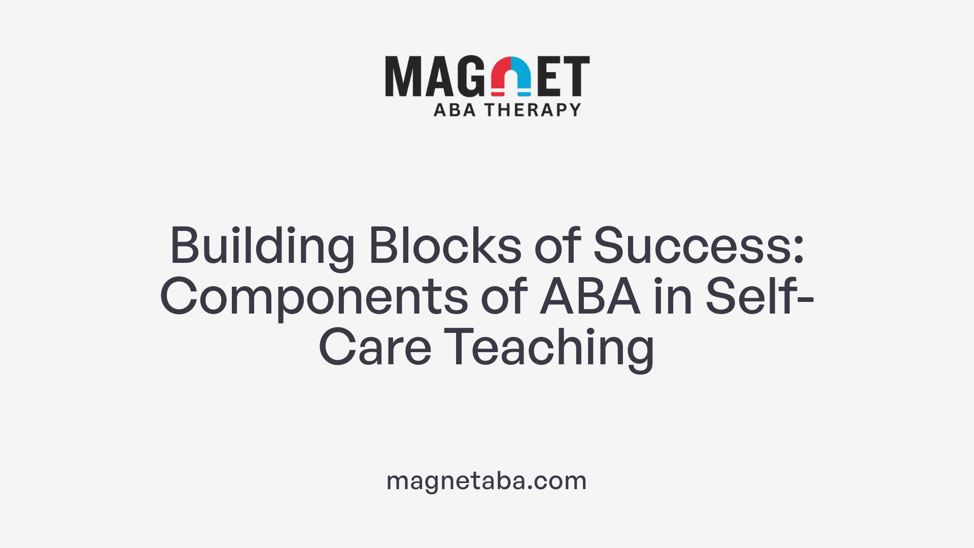 Building Blocks of Success: Components of ABA in Self-Care Teaching