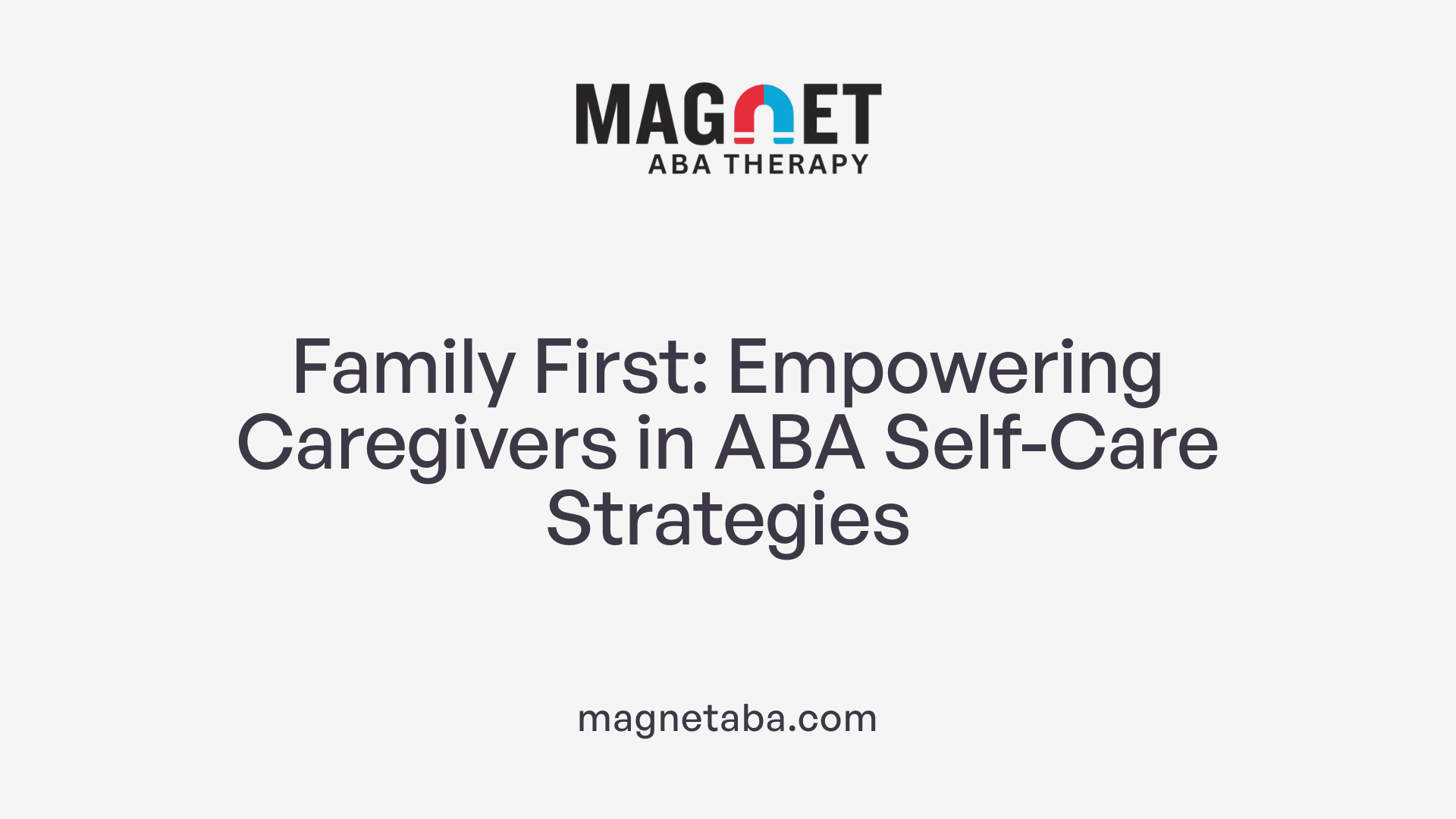 Family First: Empowering Caregivers in ABA Self-Care Strategies