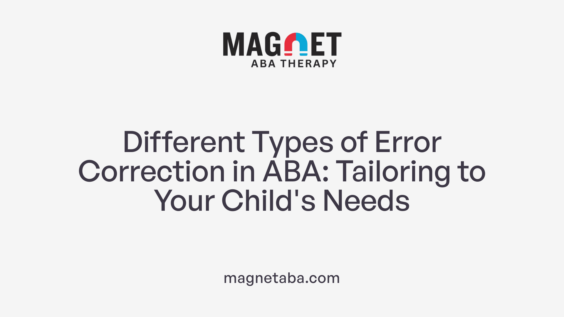 Different Types of Error Correction in ABA: Tailoring to Your Child's Needs