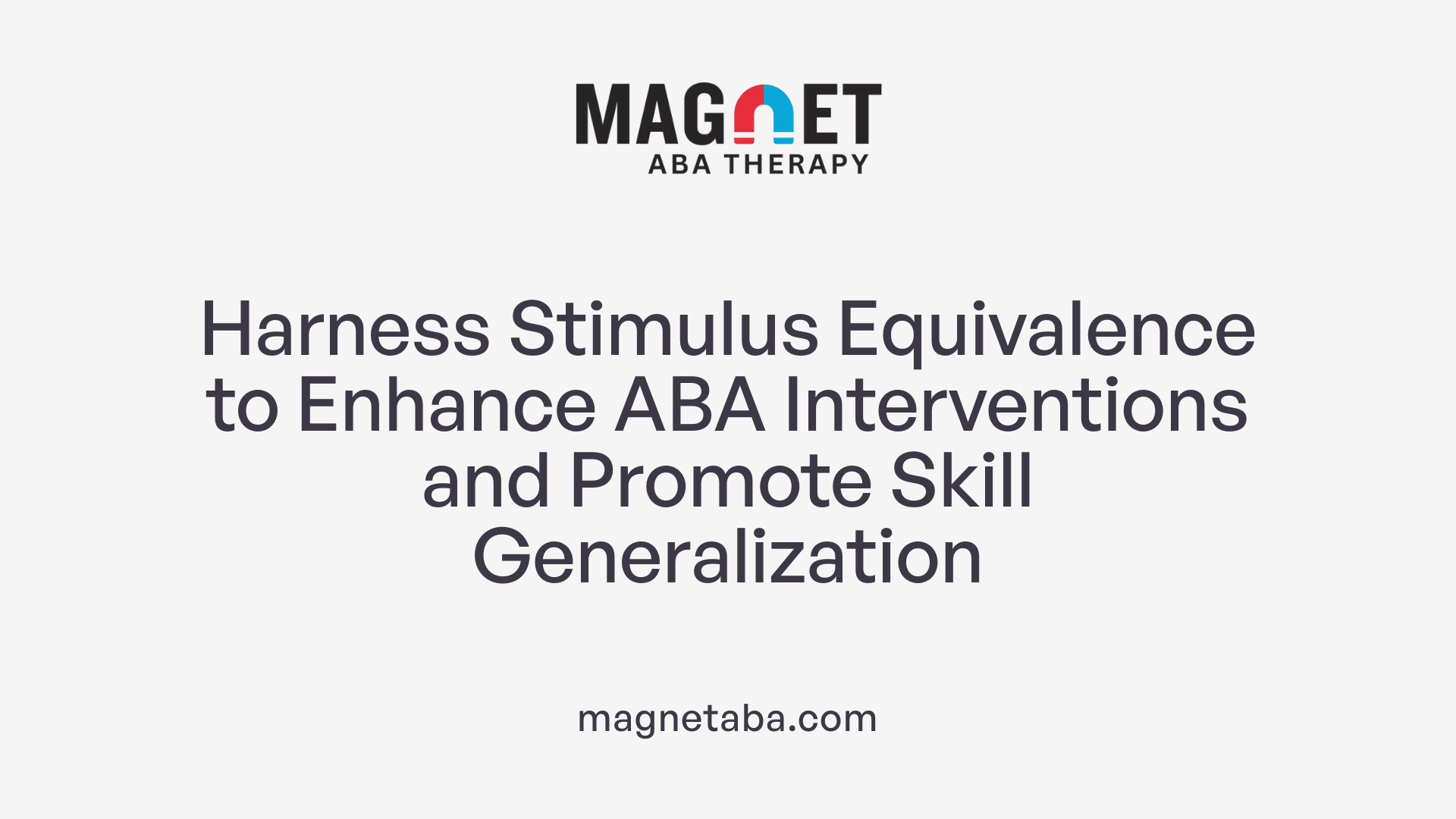 Harness Stimulus Equivalence to Enhance ABA Interventions and Promote Skill Generalization