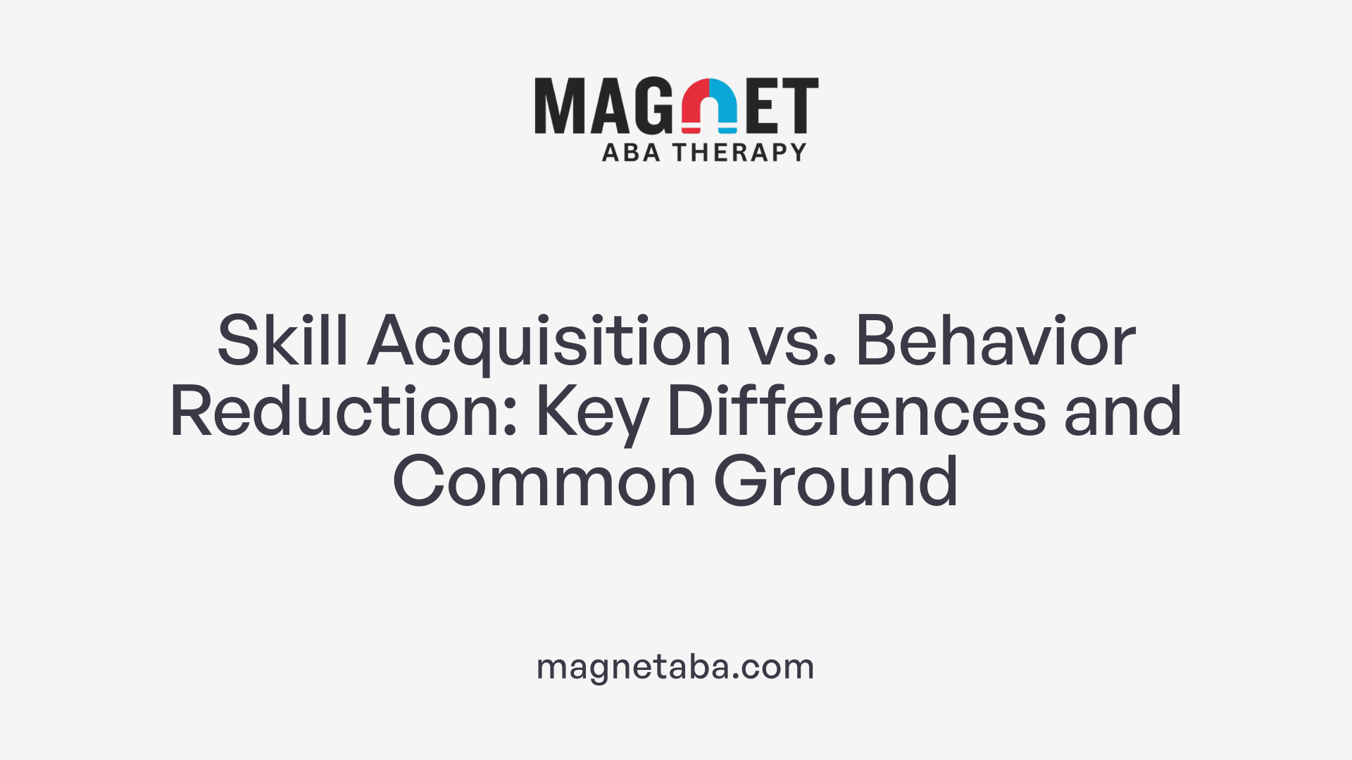 Skill Acquisition vs. Behavior Reduction: Key Differences and Common Ground