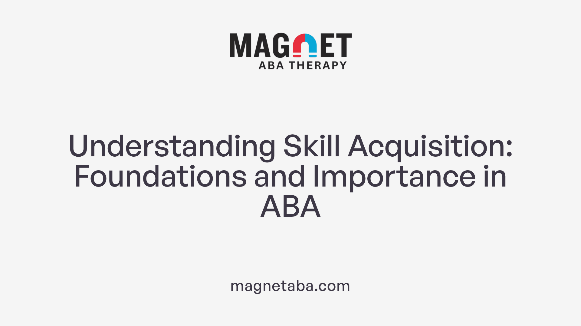 Understanding Skill Acquisition: Foundations and Importance in ABA