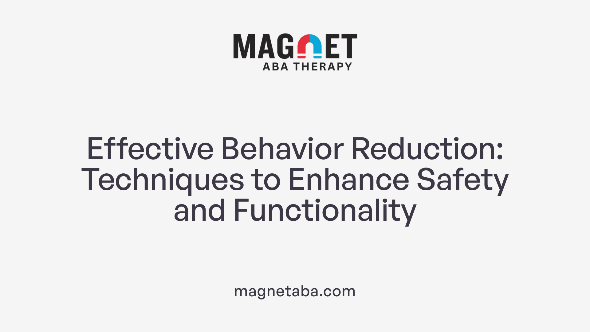 Effective Behavior Reduction: Techniques to Enhance Safety and Functionality