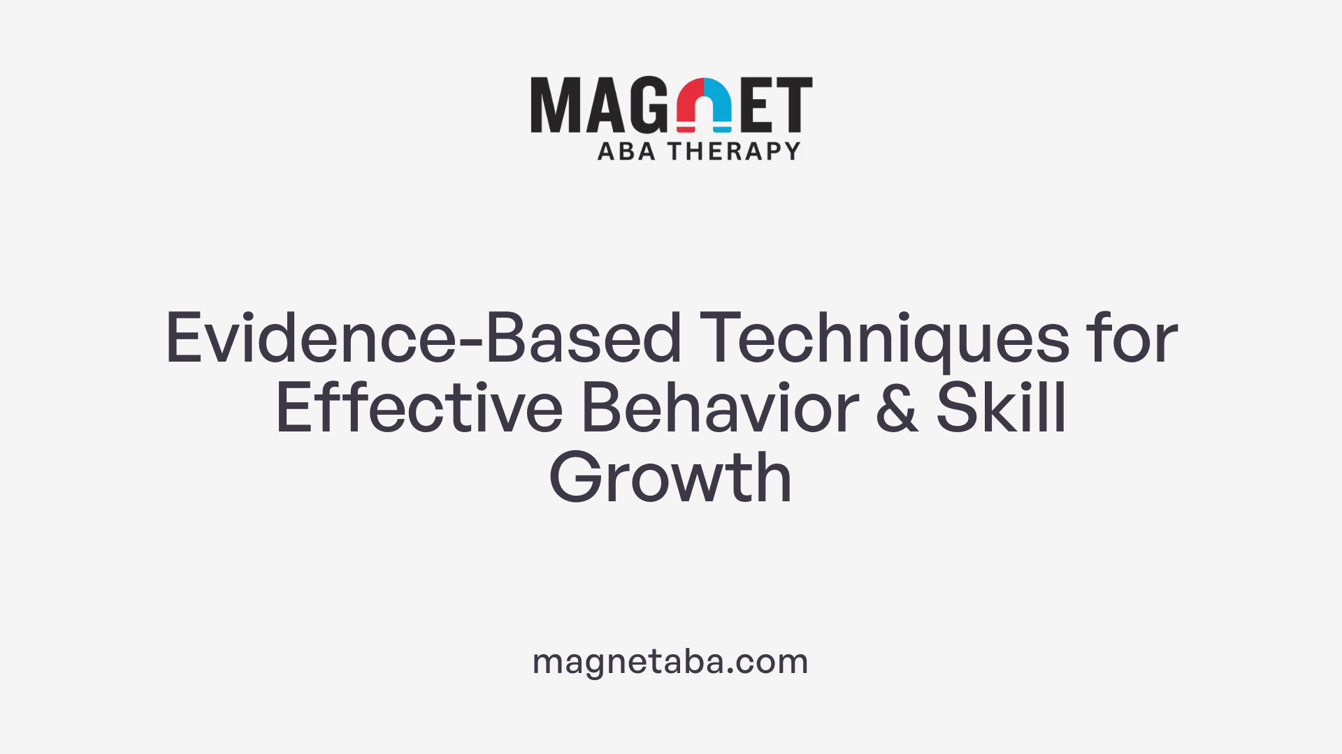 Evidence-Based Techniques for Effective Behavior &amp; Skill Growth