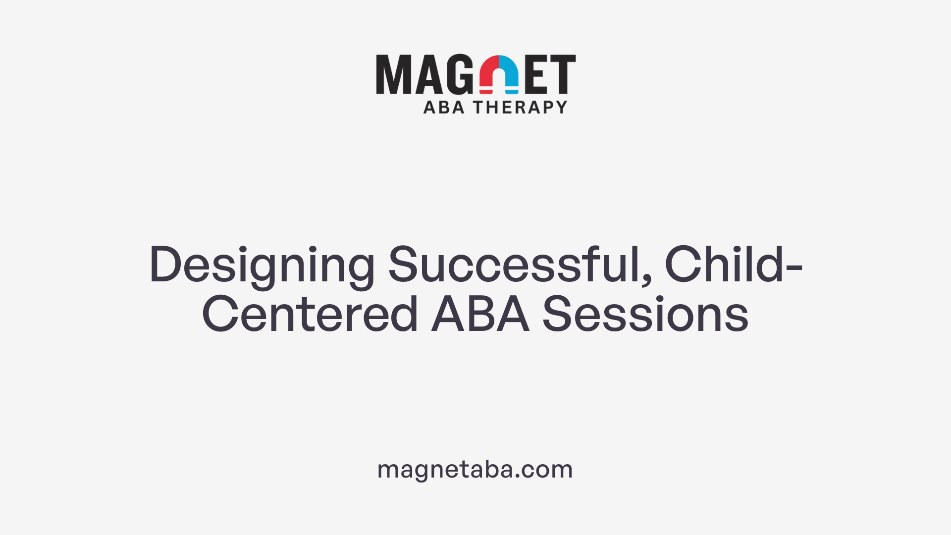 Designing Successful, Child-Centered ABA Sessions