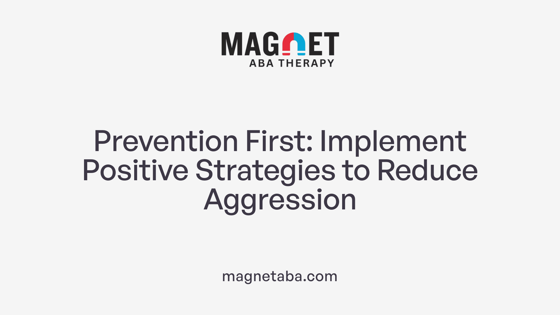Prevention First: Implement Positive Strategies to Reduce Aggression