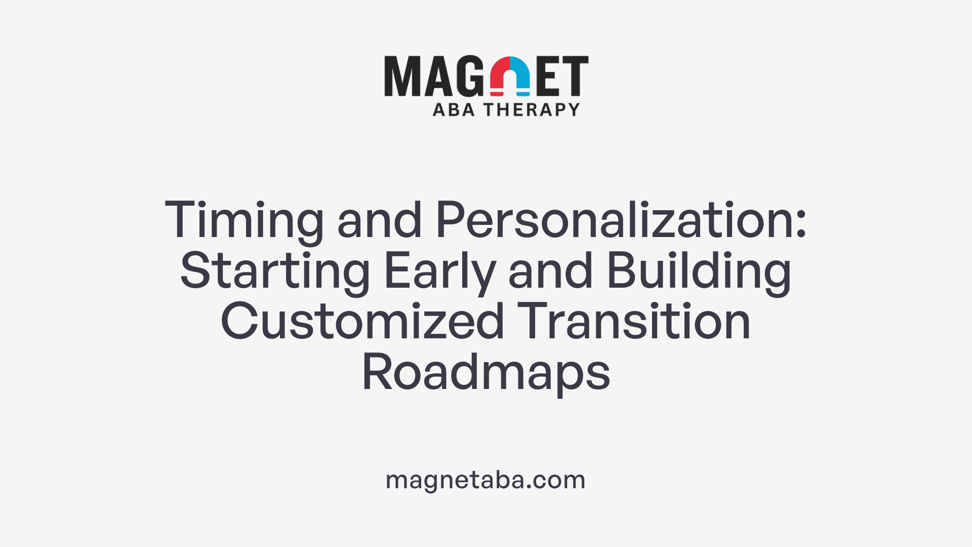 Timing and Personalization: Starting Early and Building Customized Transition Roadmaps