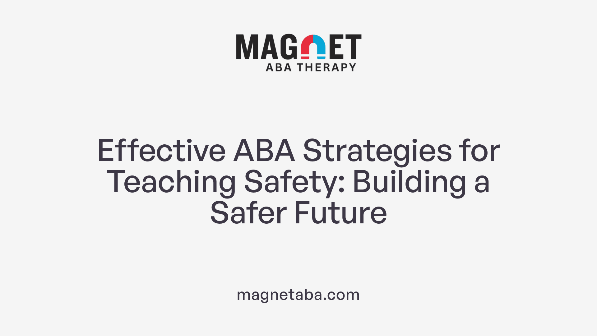 Effective ABA Strategies for Teaching Safety: Building a Safer Future