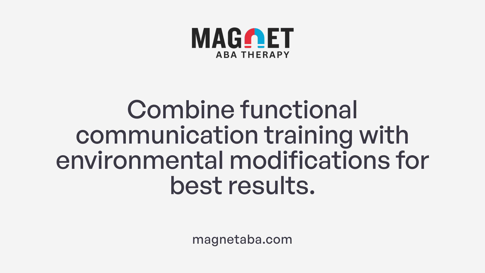 Combine functional communication training with environmental modifications for best results.