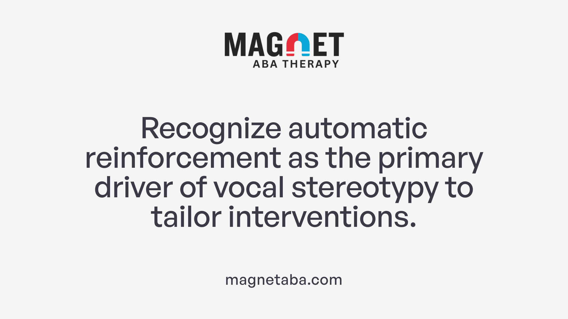 Recognize automatic reinforcement as the primary driver of vocal stereotypy to tailor interventions.