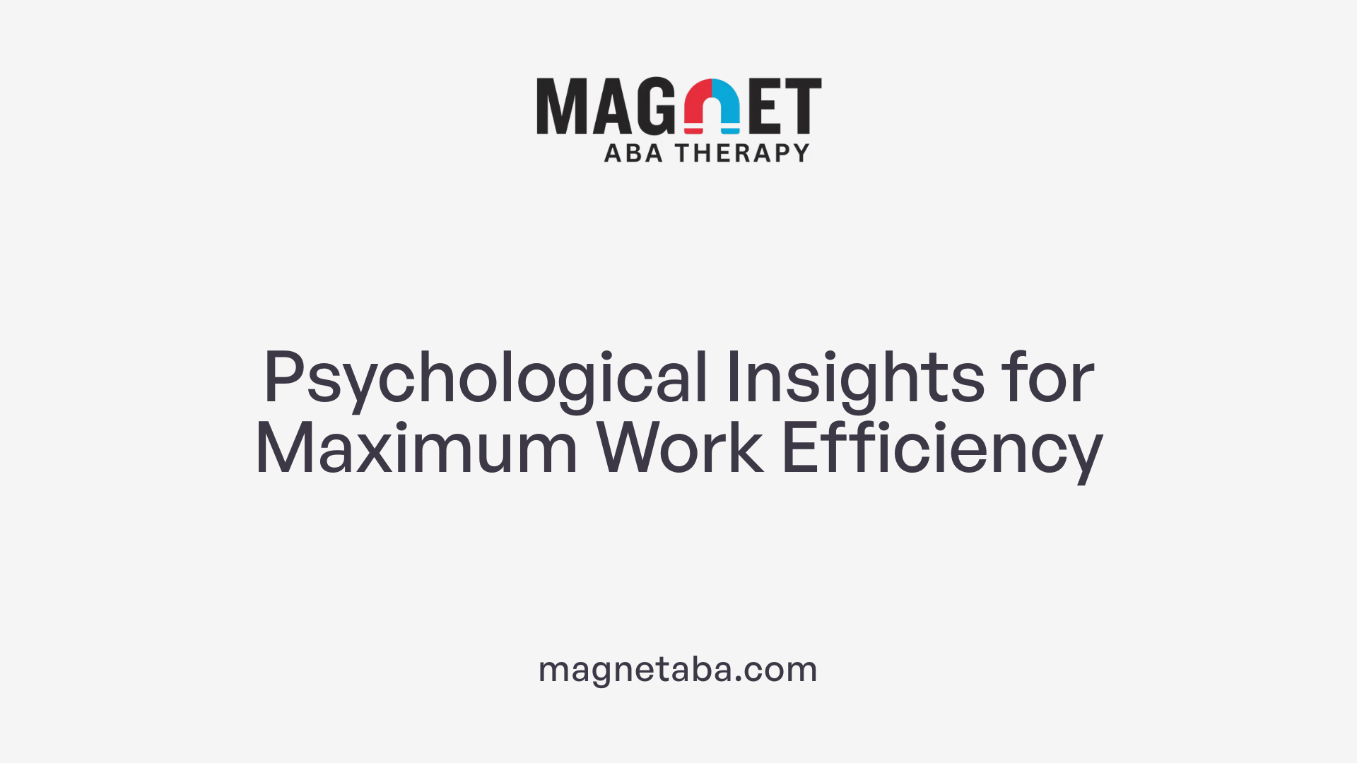 Psychological Insights for Maximum Work Efficiency