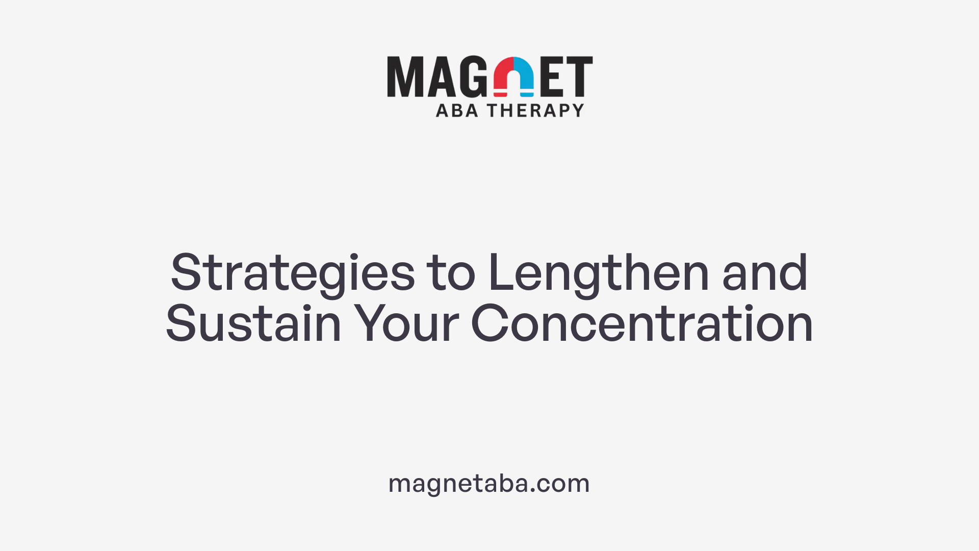 Strategies to Lengthen and Sustain Your Concentration