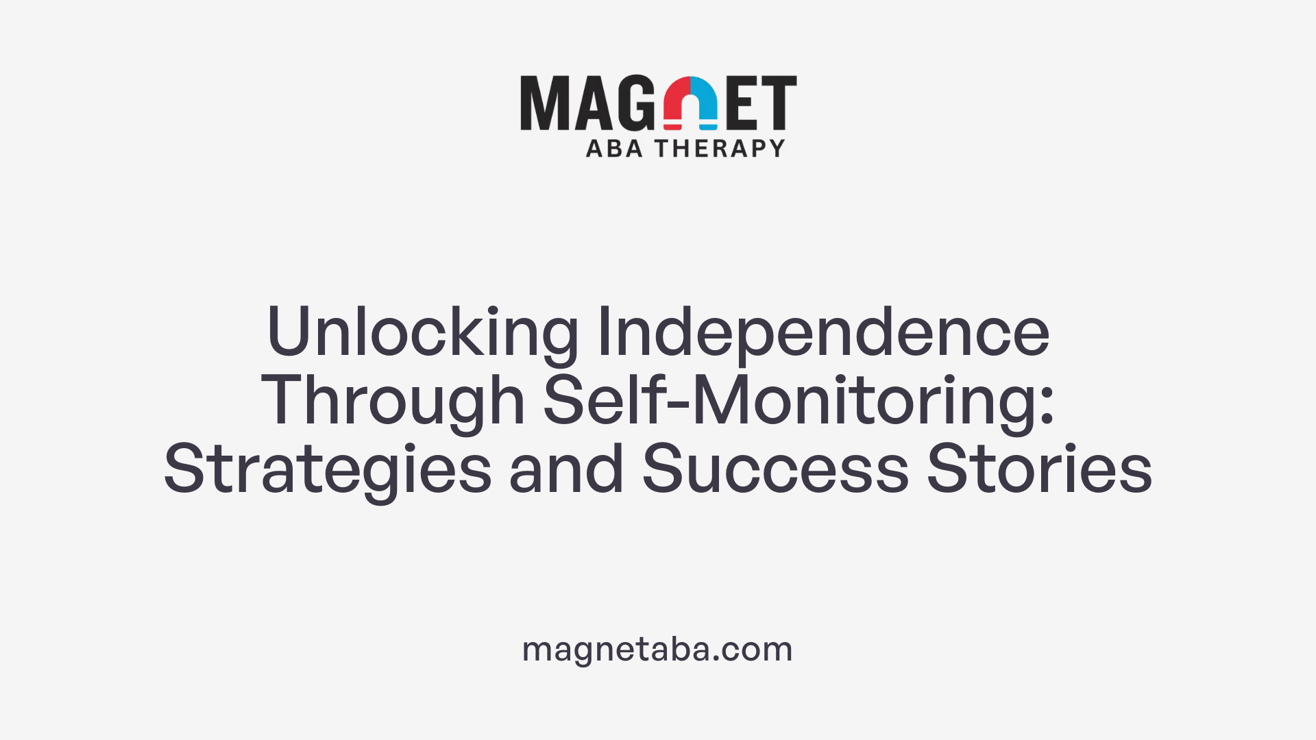 Unlocking Independence Through Self-Monitoring: Strategies and Success Stories