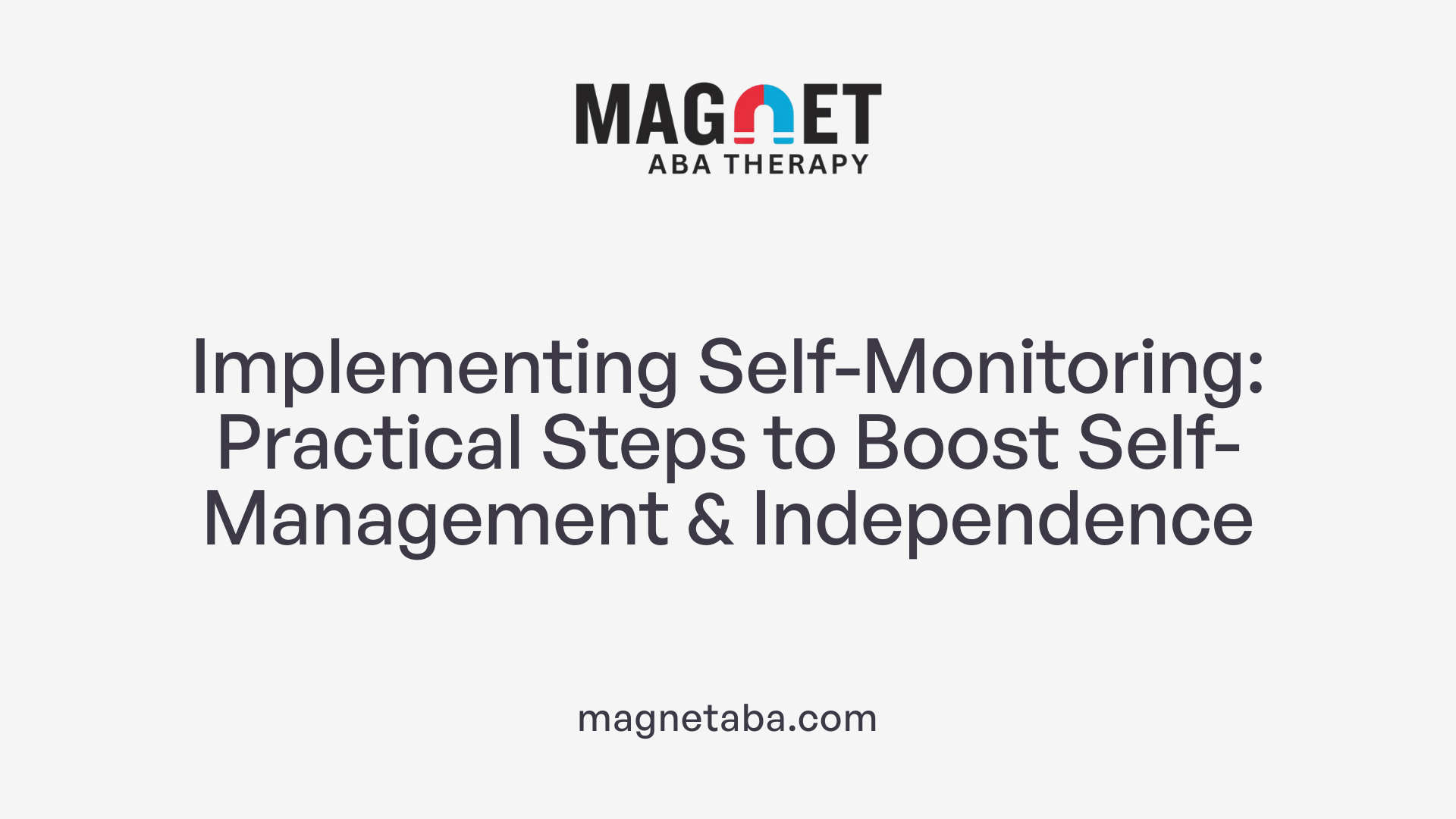 Implementing Self-Monitoring: Practical Steps to Boost Self-Management &amp; Independence