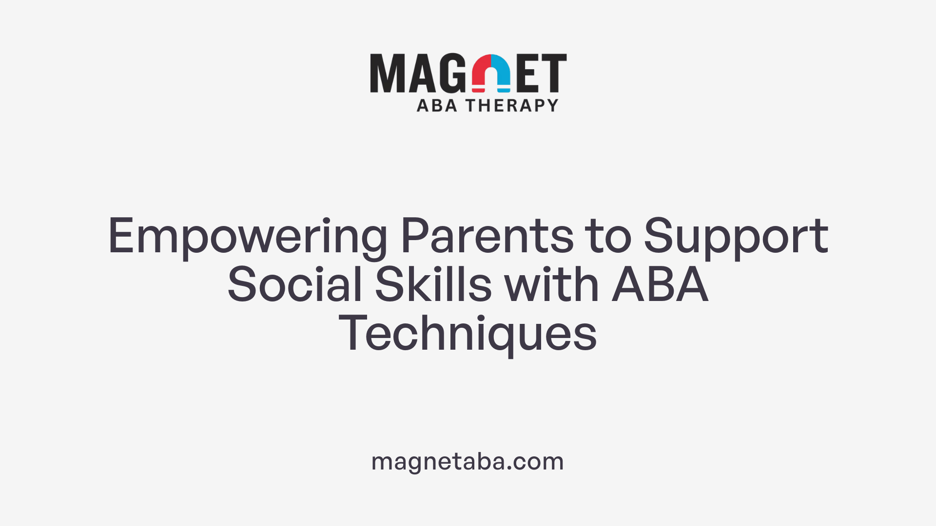 Empowering Parents to Support Social Skills with ABA Techniques
