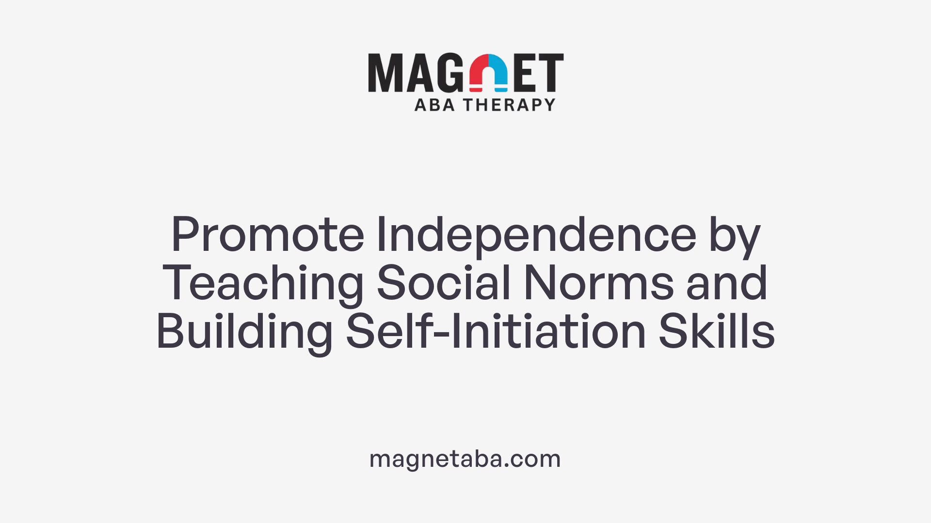 Promote Independence by Teaching Social Norms and Building Self-Initiation Skills