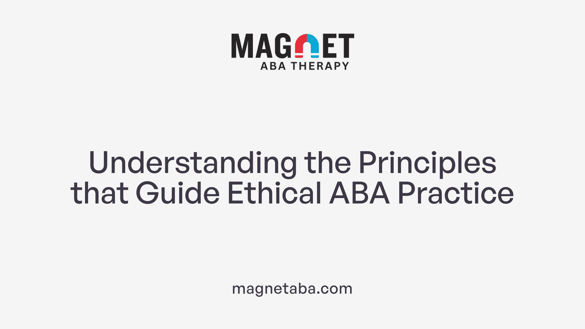 Understanding the Principles that Guide Ethical ABA Practice