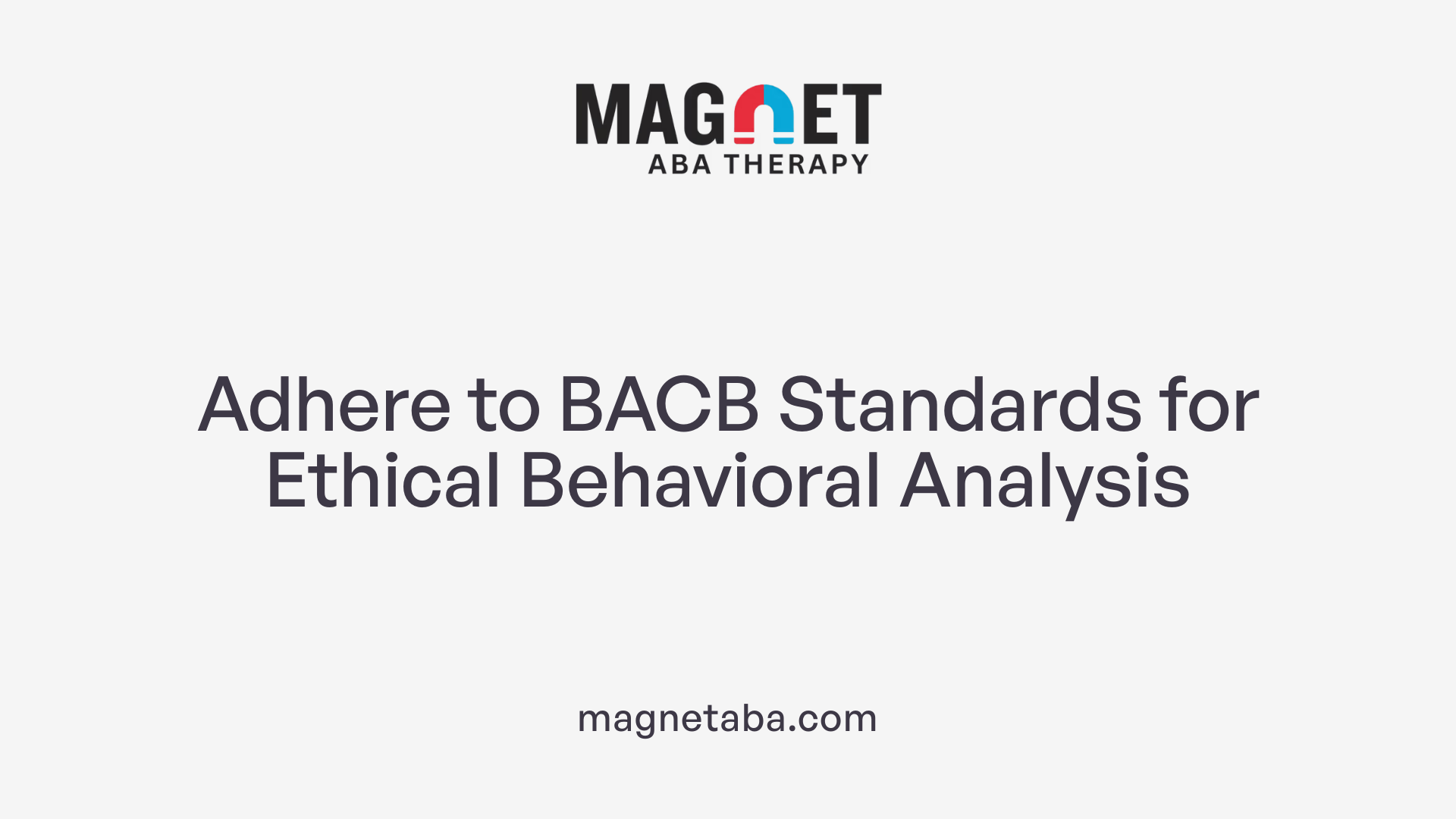 Adhere to BACB Standards for Ethical Behavioral Analysis