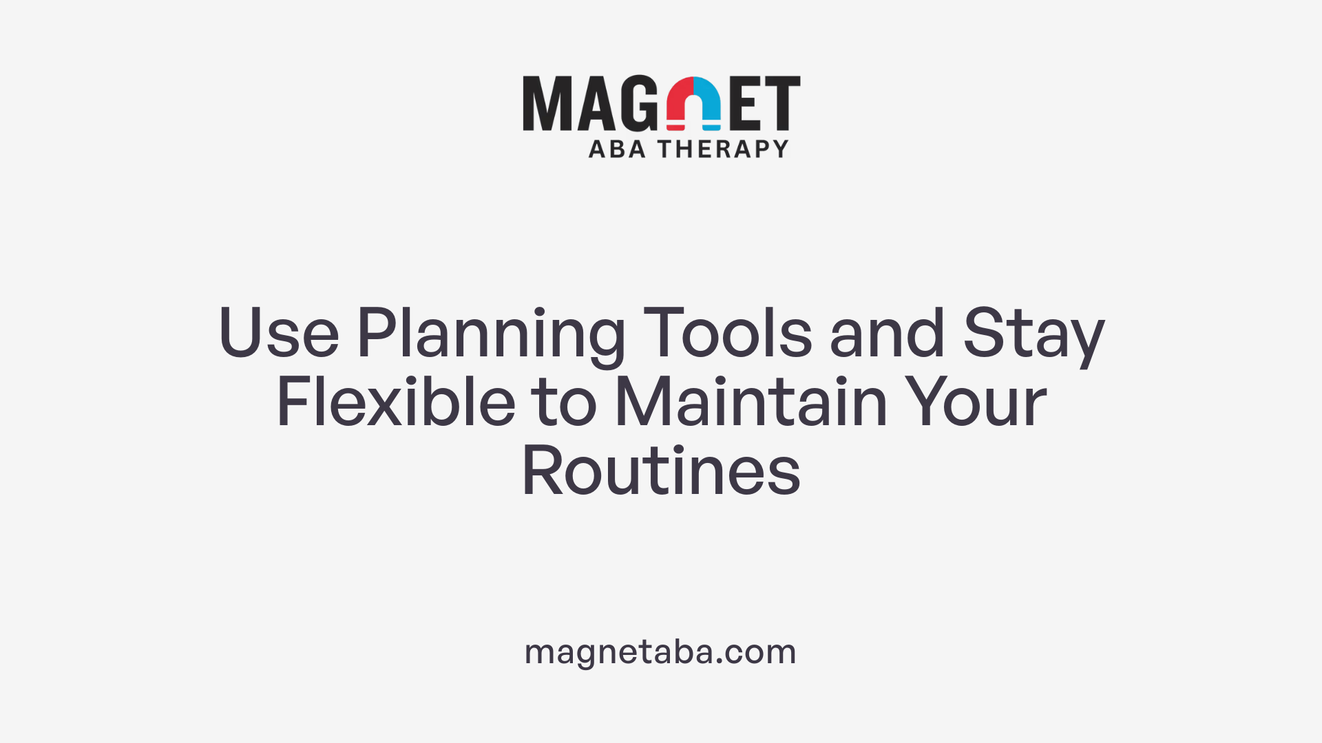 Use Planning Tools and Stay Flexible to Maintain Your Routines