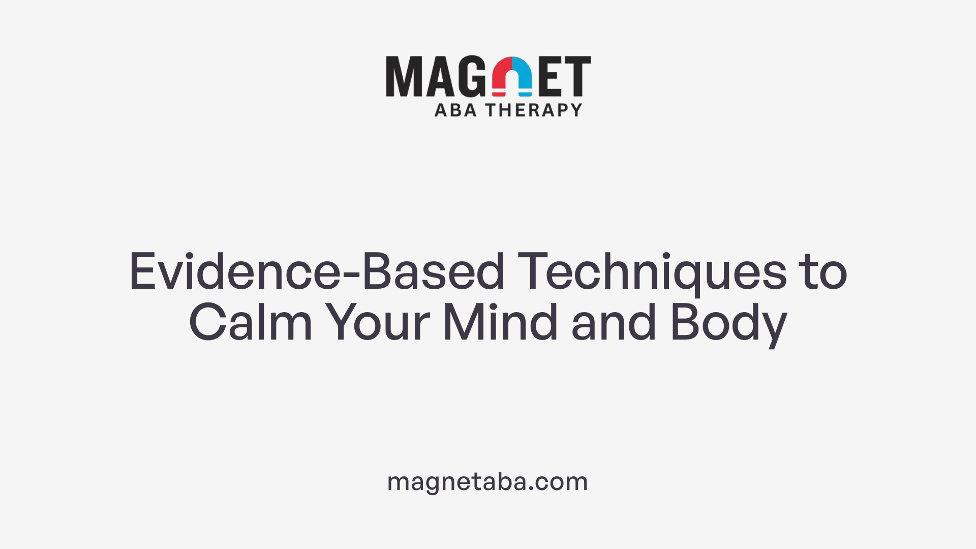 Evidence-Based Techniques to Calm Your Mind and Body