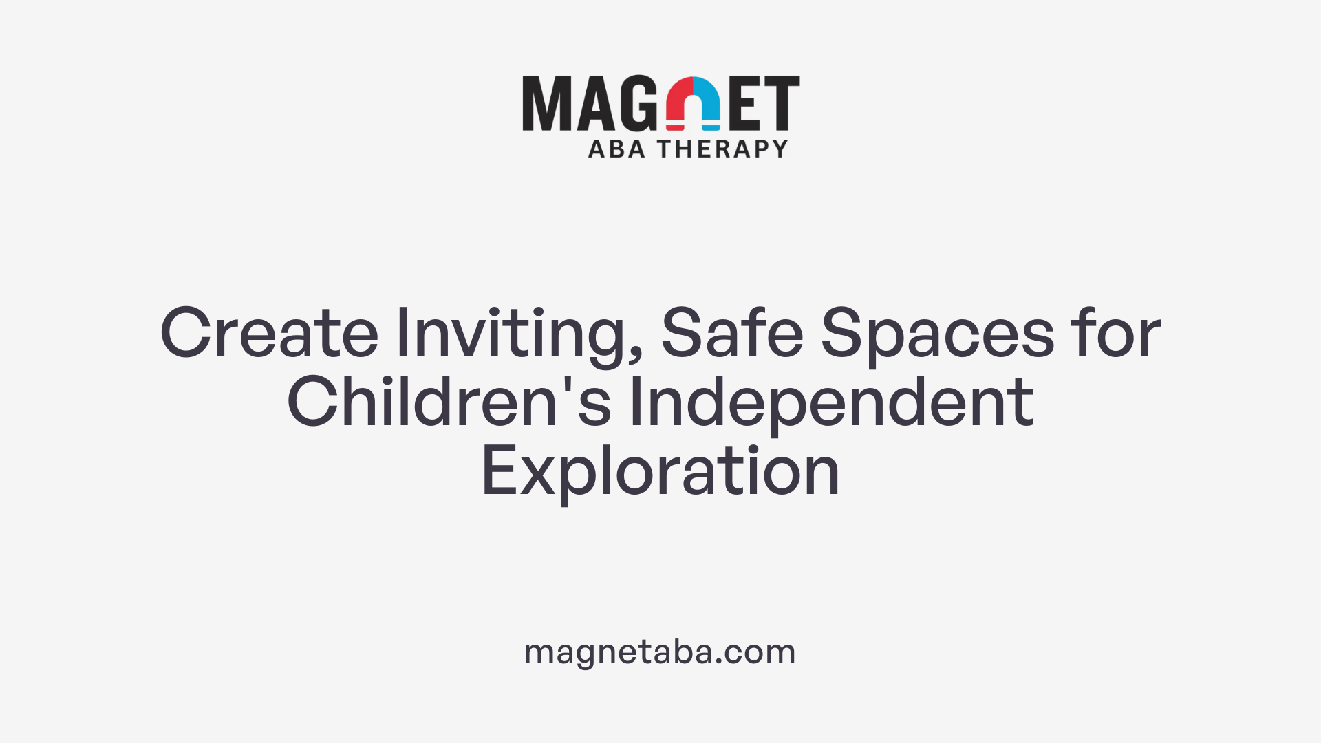 Create Inviting, Safe Spaces for Children's Independent Exploration