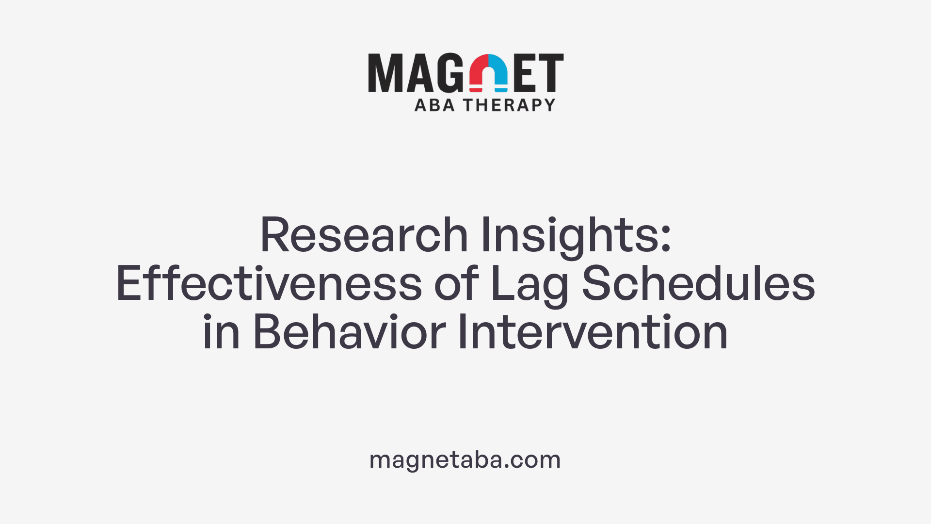Research Insights: Effectiveness of Lag Schedules in Behavior Intervention