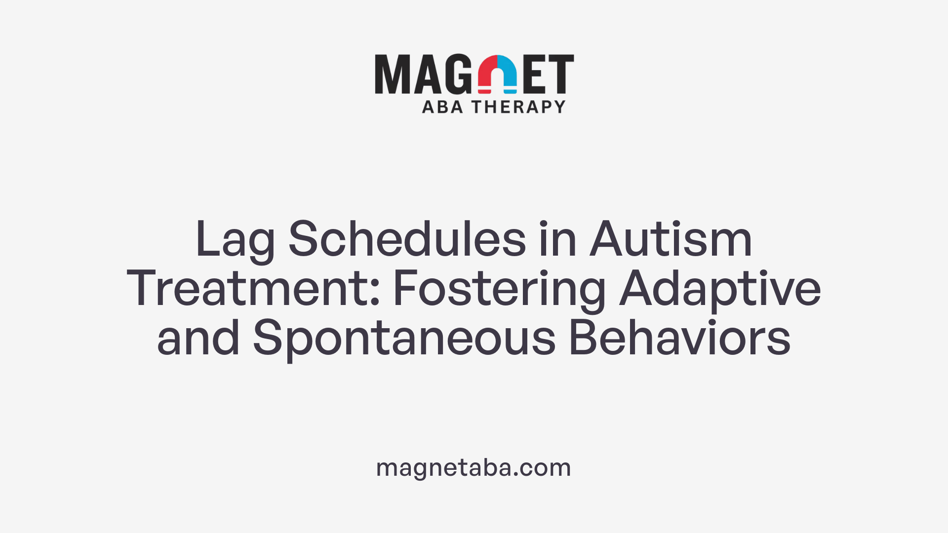 Lag Schedules in Autism Treatment: Fostering Adaptive and Spontaneous Behaviors