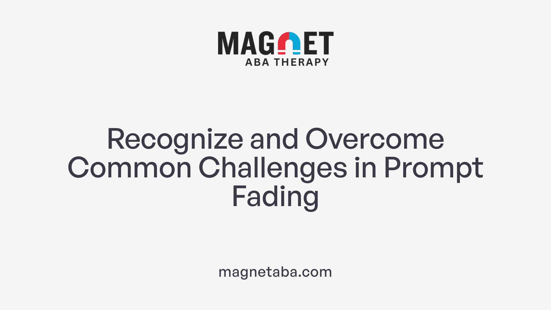 Recognize and Overcome Common Challenges in Prompt Fading