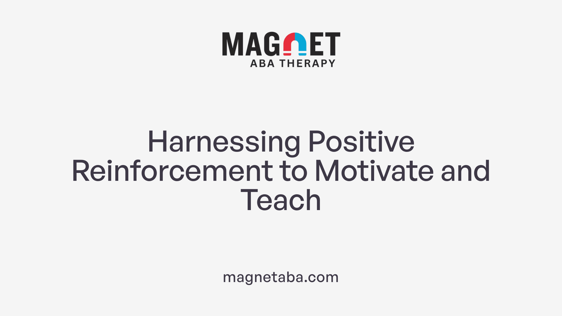Harnessing Positive Reinforcement to Motivate and Teach