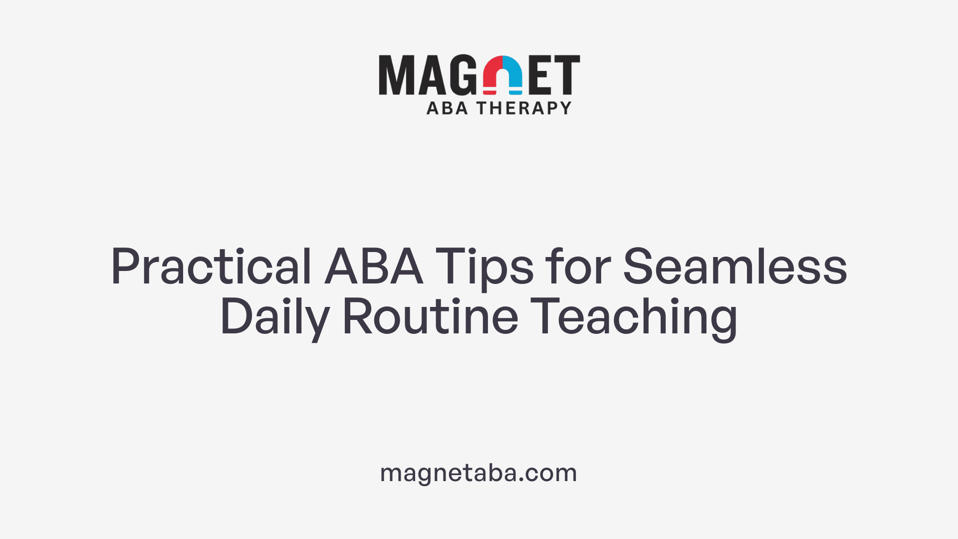 Practical ABA Tips for Seamless Daily Routine Teaching