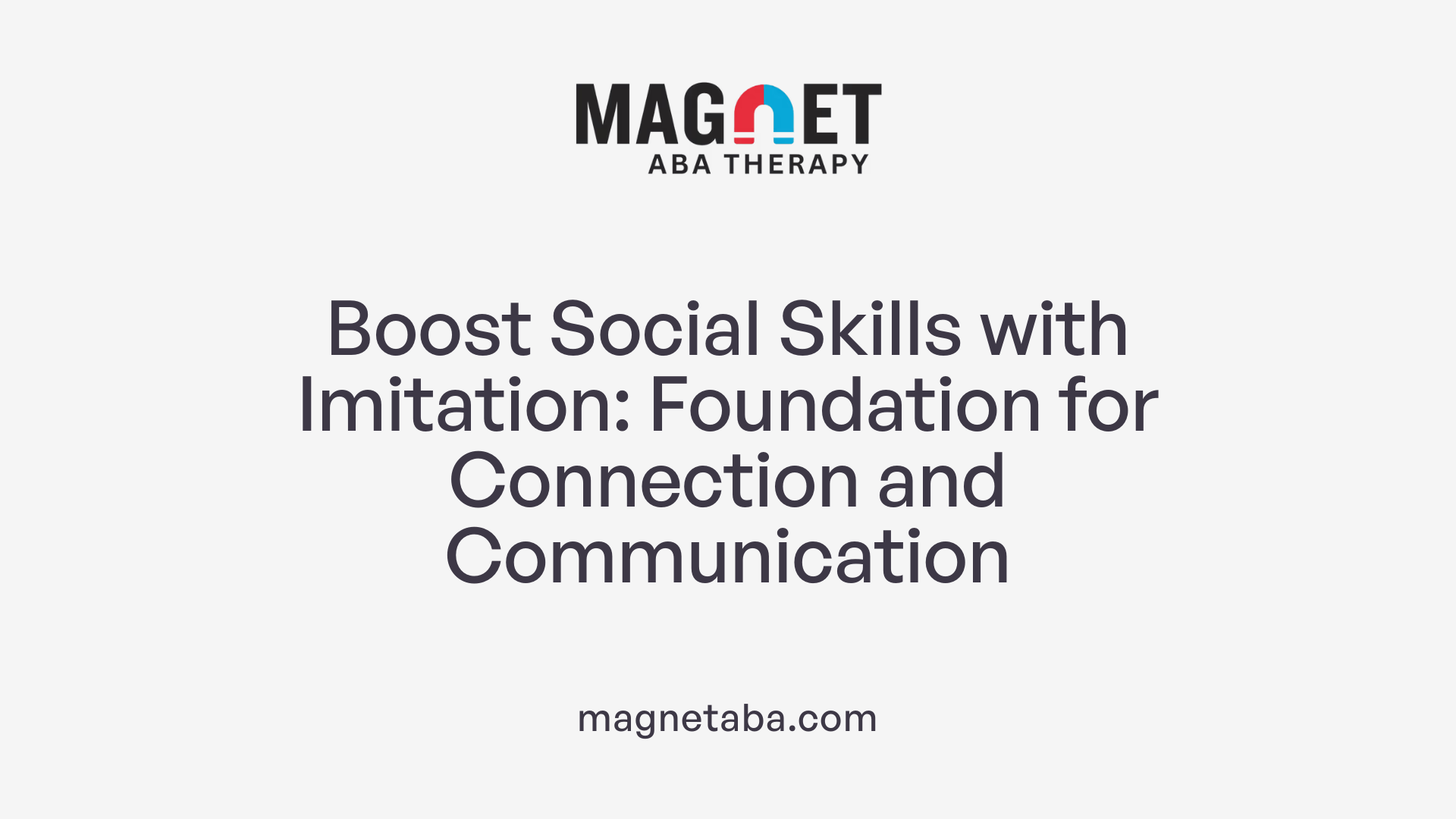 Boost Social Skills with Imitation: Foundation for Connection and Communication