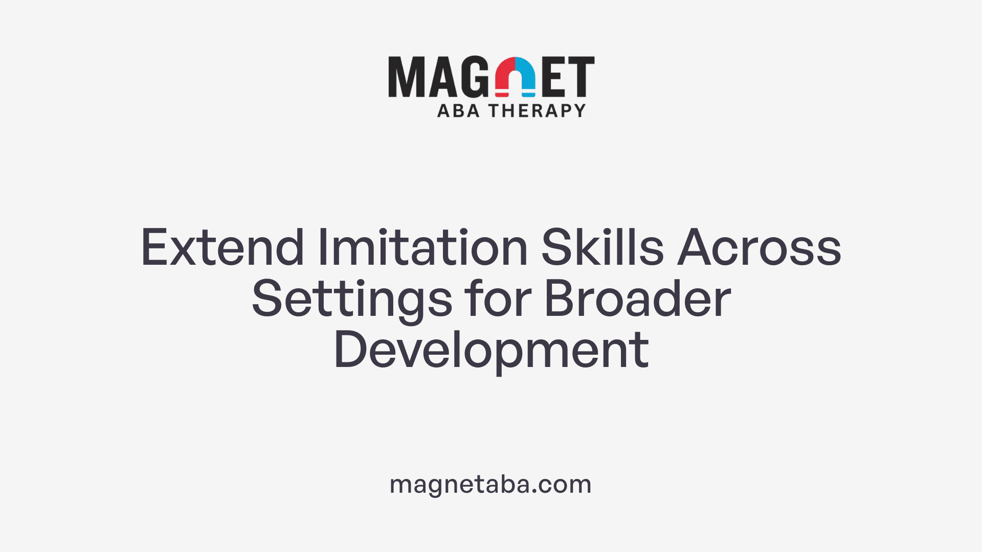 Extend Imitation Skills Across Settings for Broader Development