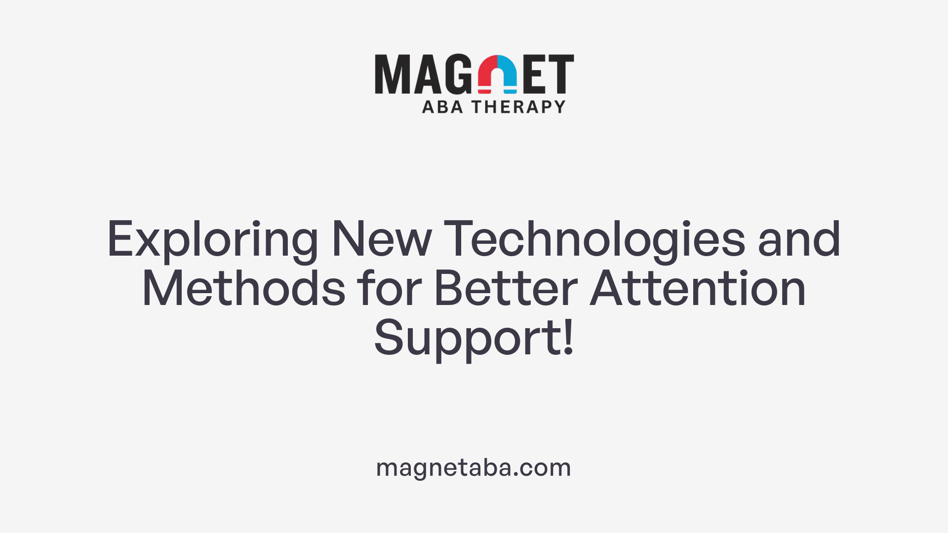 Exploring New Technologies and Methods for Better Attention Support!