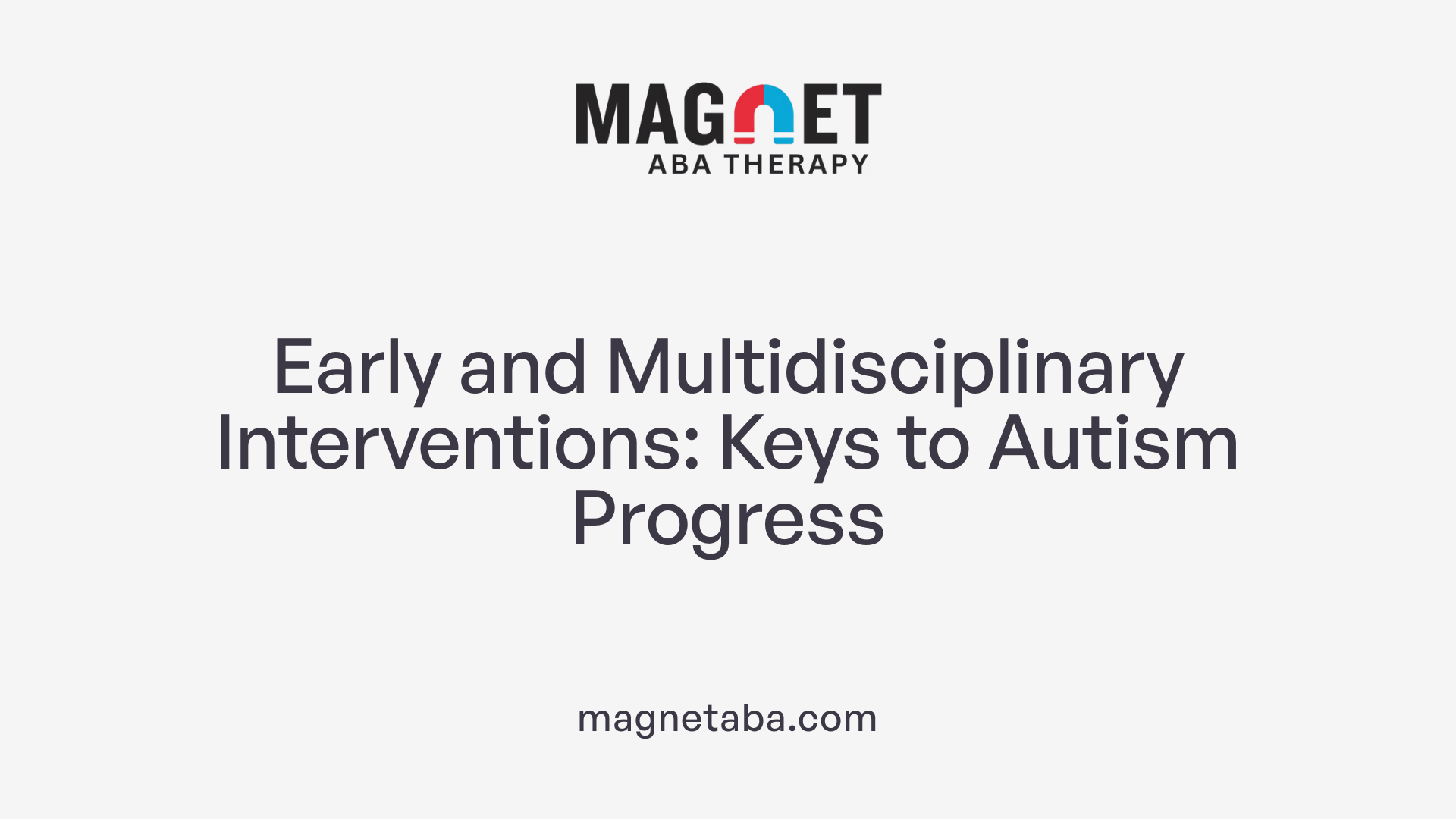 Early and Multidisciplinary Interventions: Keys to Autism Progress