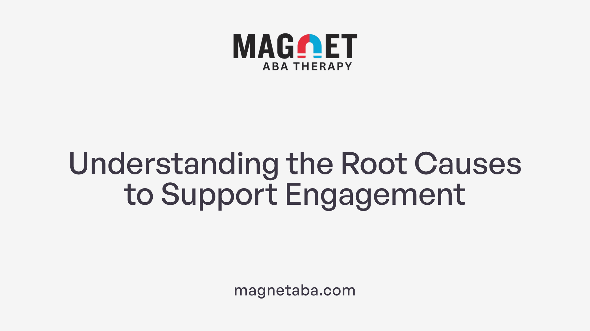 Understanding the Root Causes to Support Engagement