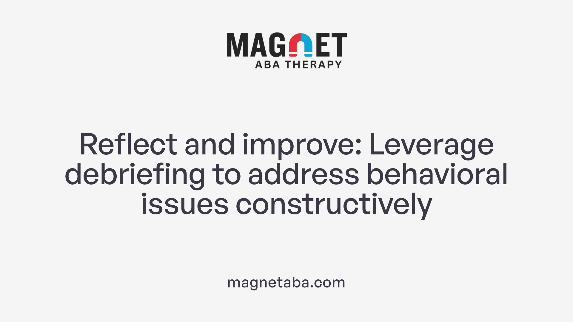 Reflect and improve: Leverage debriefing to address behavioral issues constructively