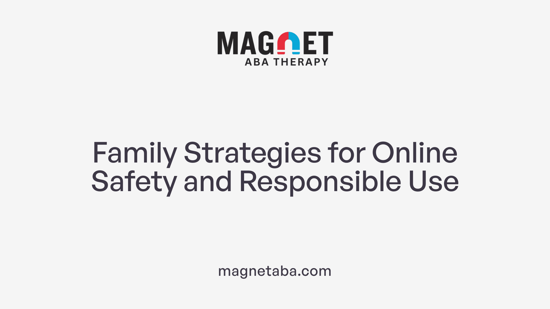Family Strategies for Online Safety and Responsible Use