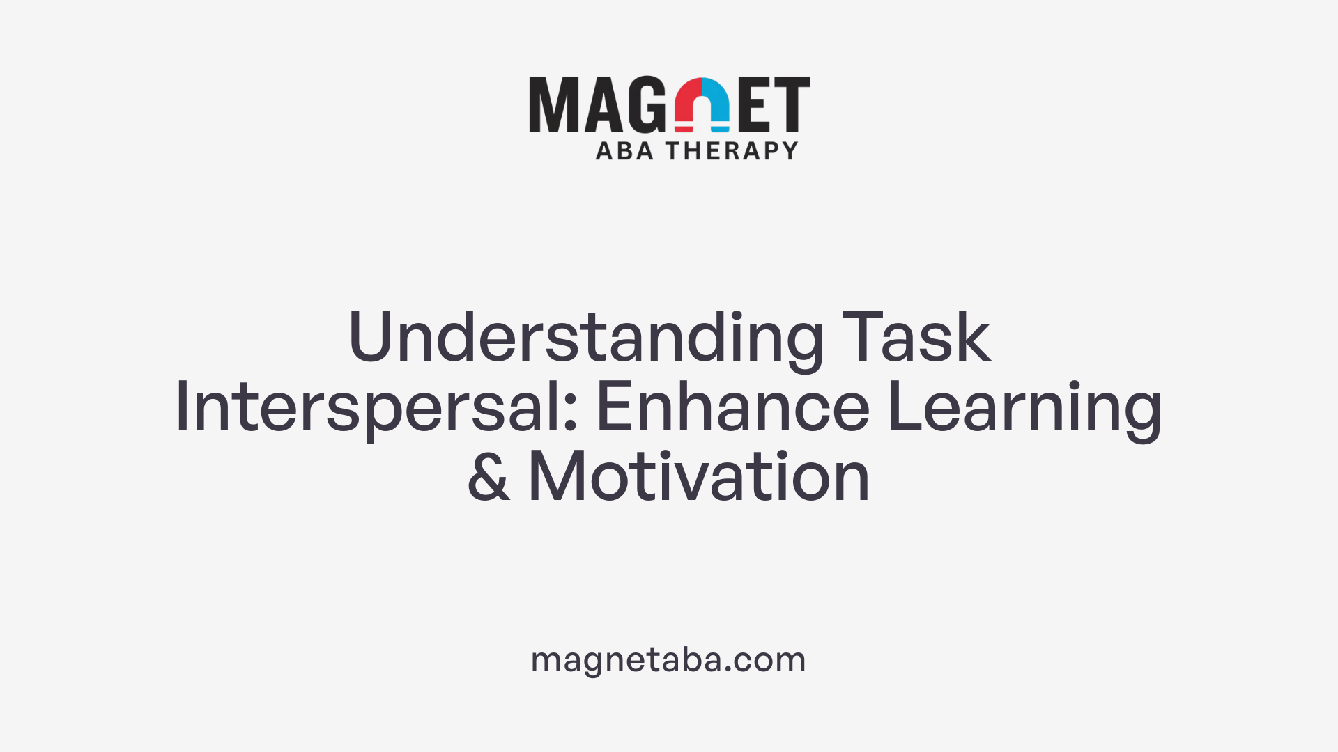 Understanding Task Interspersal: Enhance Learning &amp; Motivation