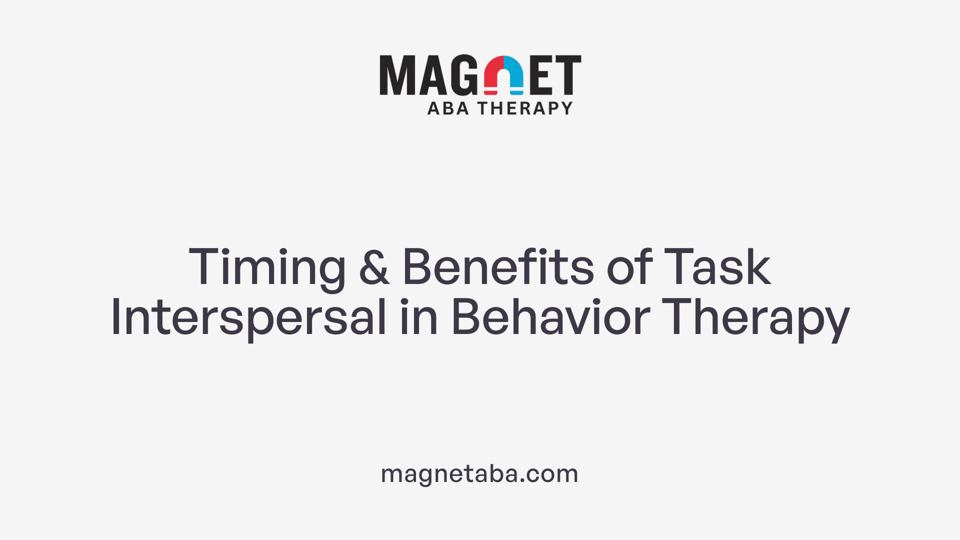 Timing &amp; Benefits of Task Interspersal in Behavior Therapy
