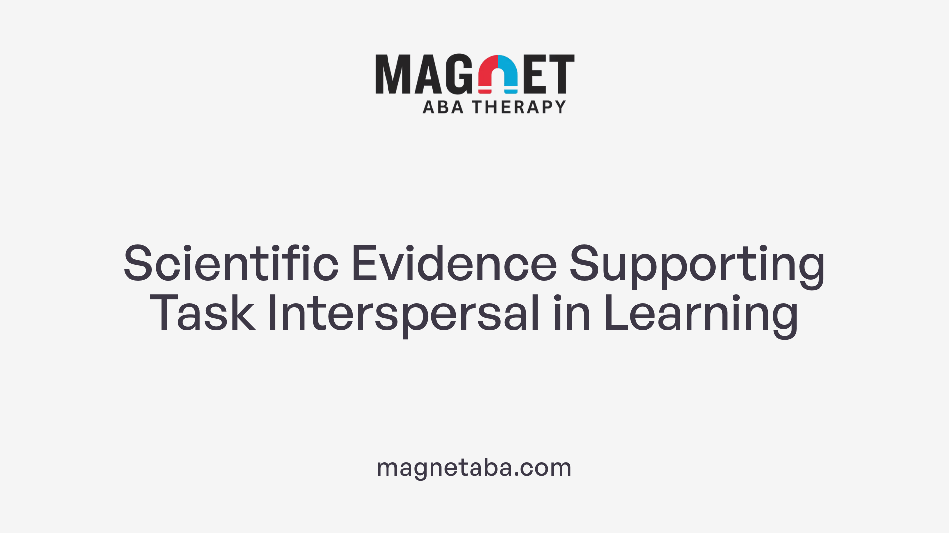 Scientific Evidence Supporting Task Interspersal in Learning