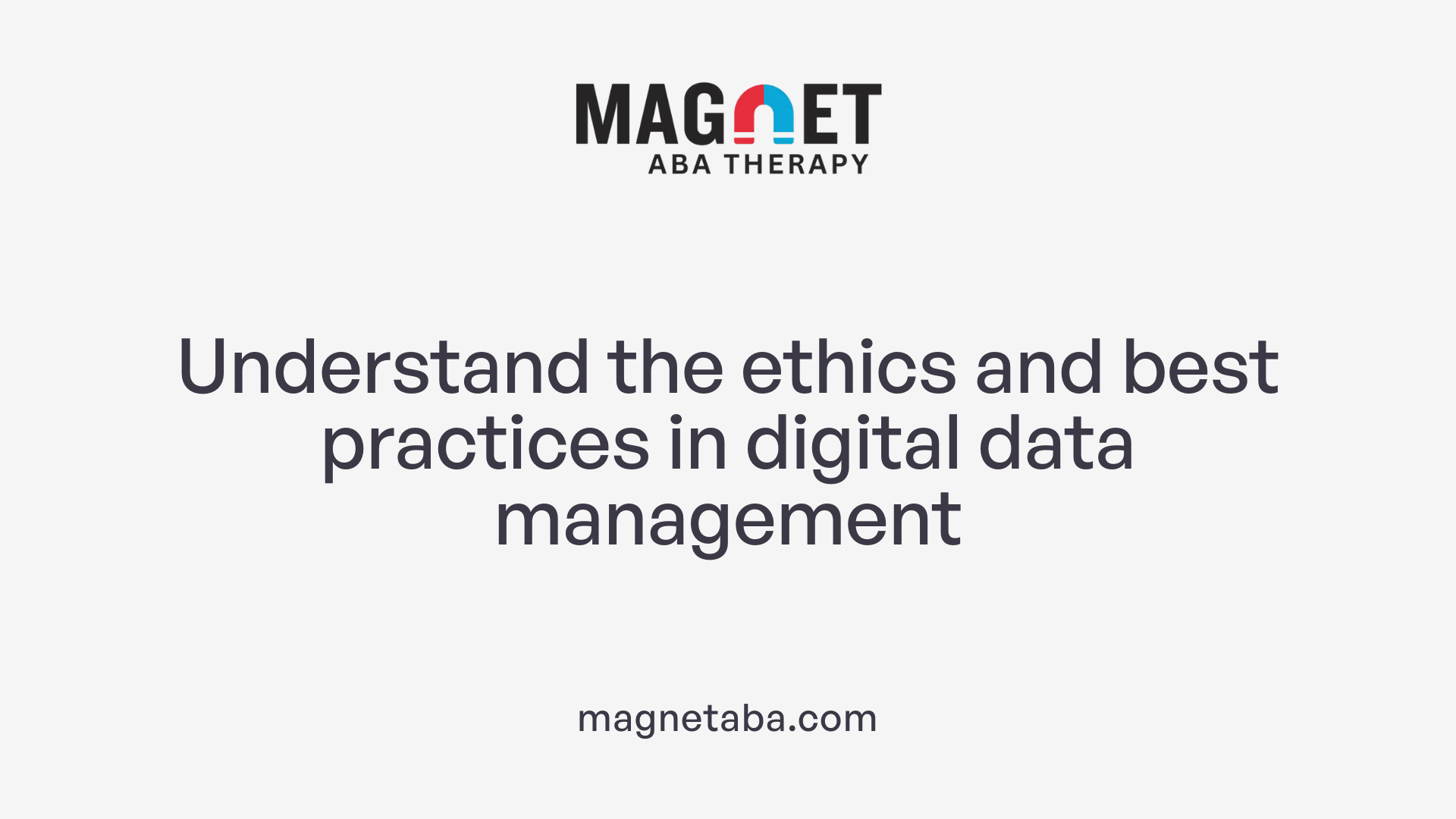 Understand the ethics and best practices in digital data management