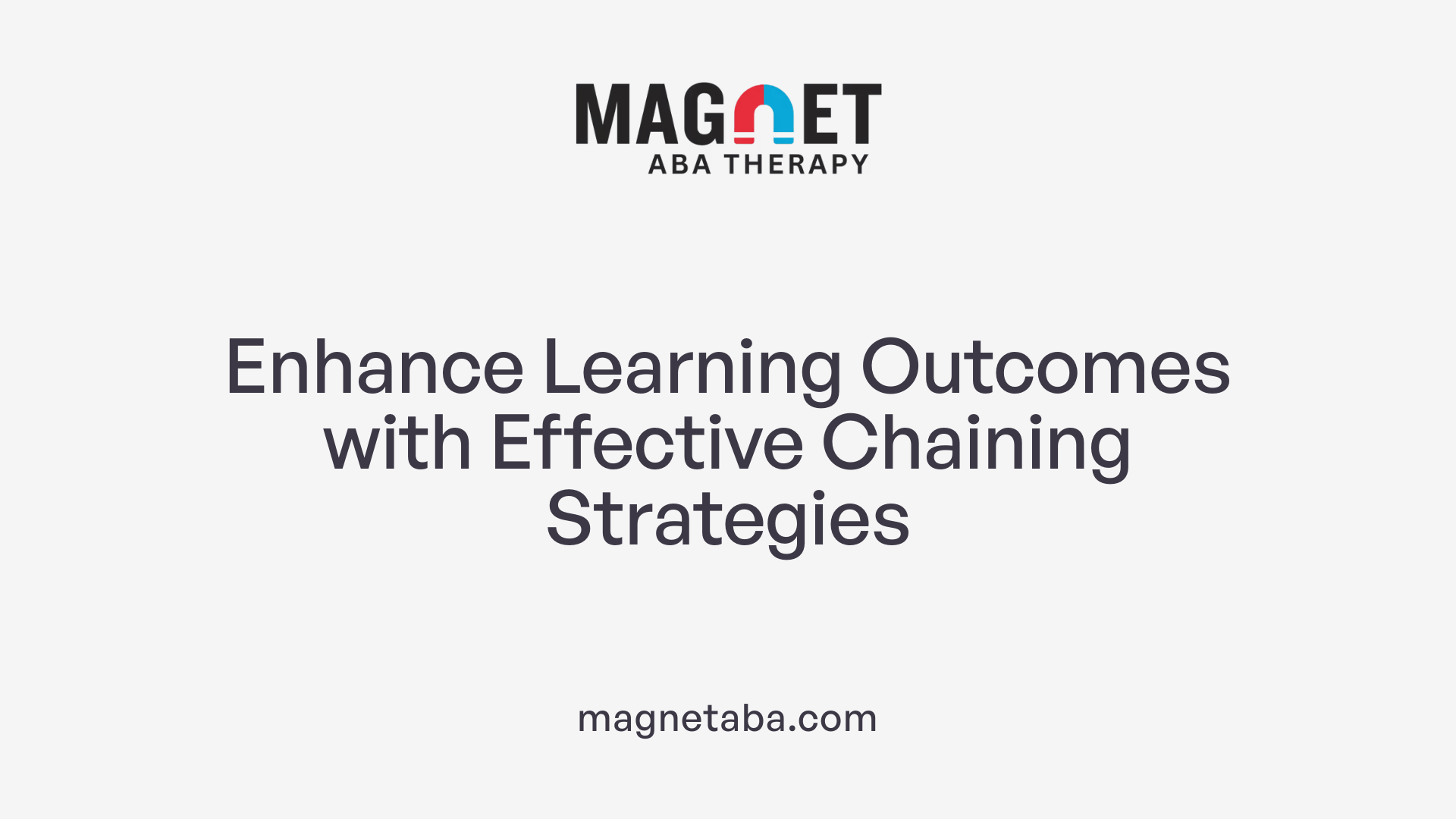 Enhance Learning Outcomes with Effective Chaining Strategies