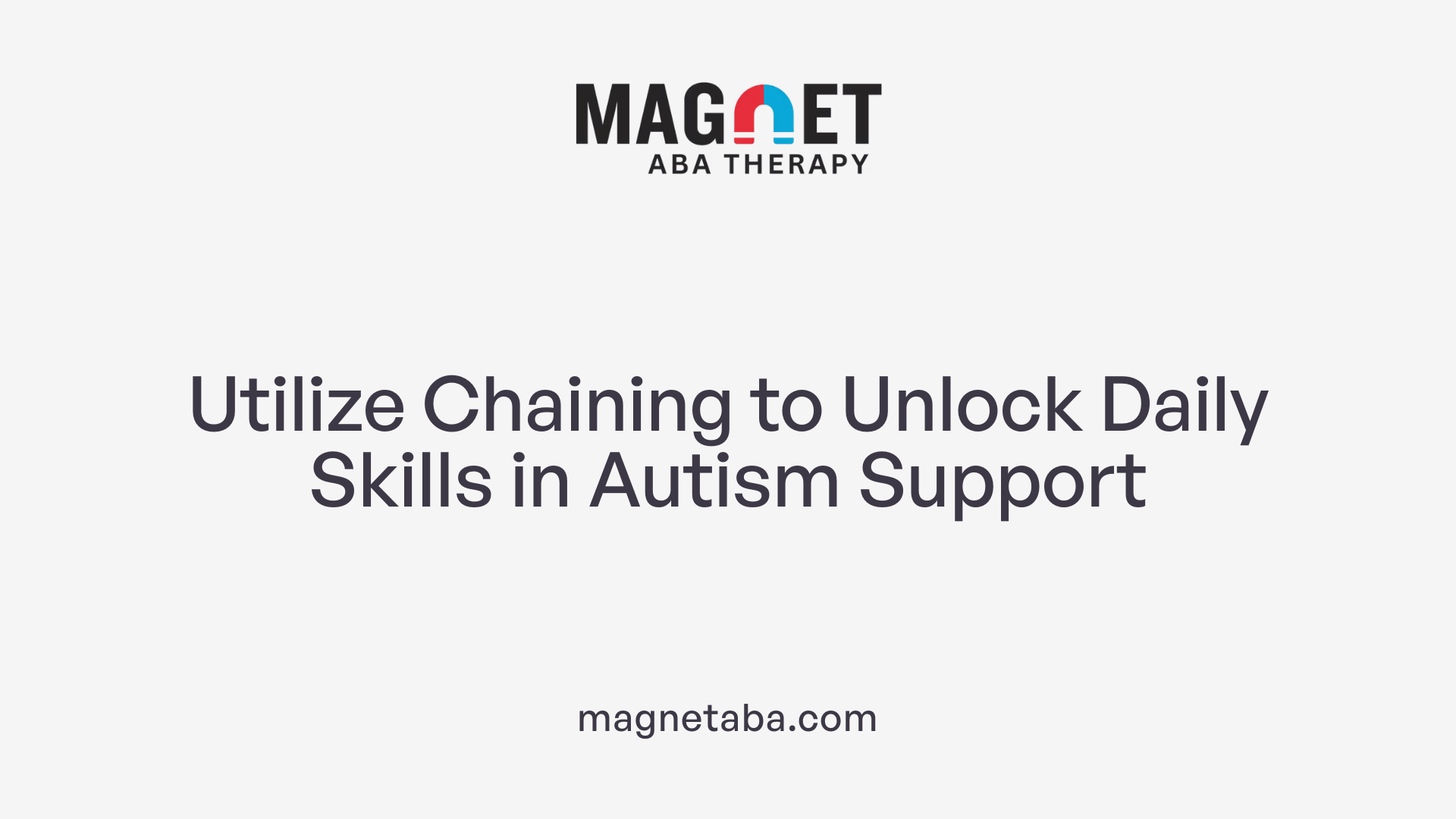Utilize Chaining to Unlock Daily Skills in Autism Support