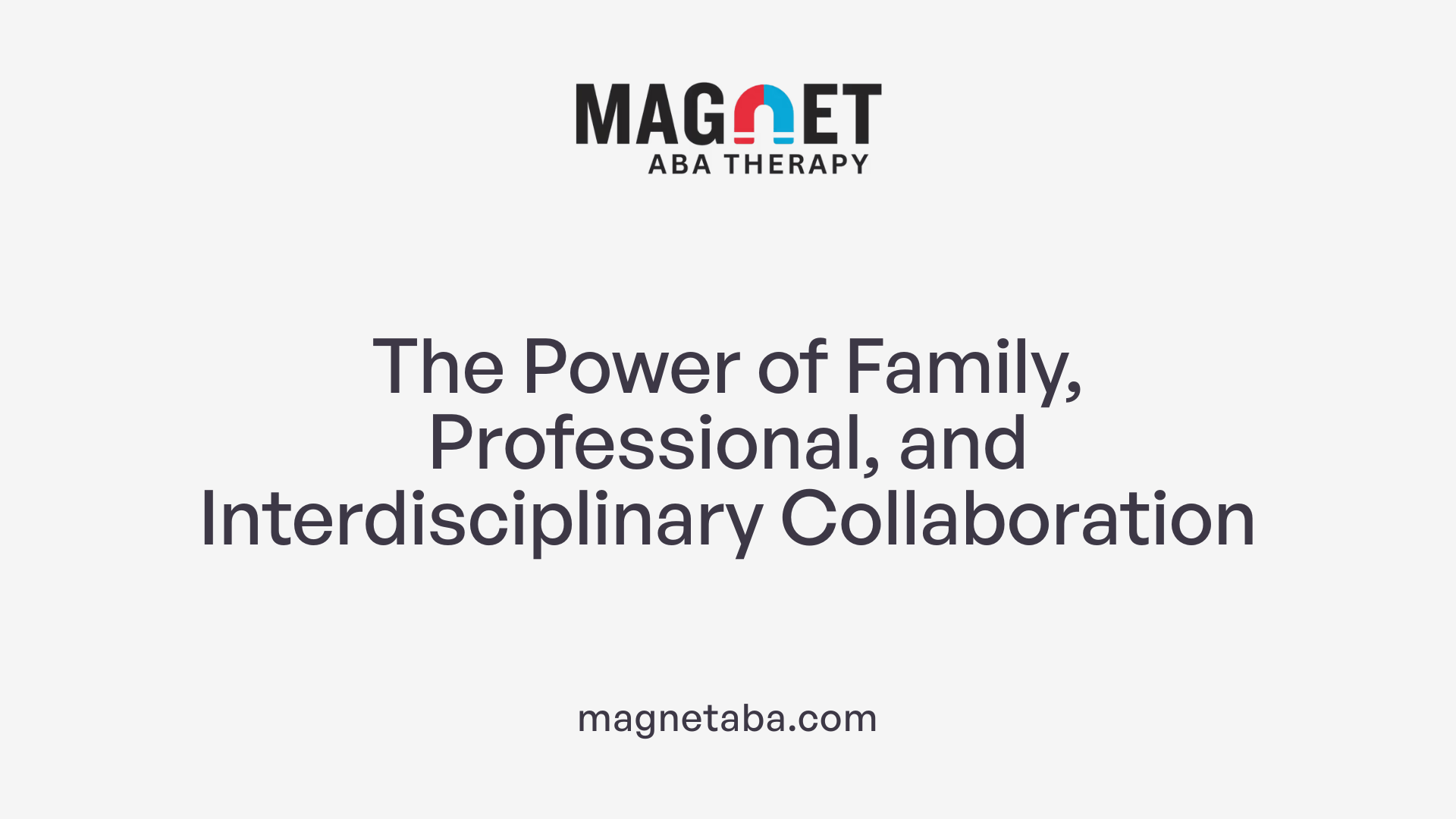 The Power of Family, Professional, and Interdisciplinary Collaboration