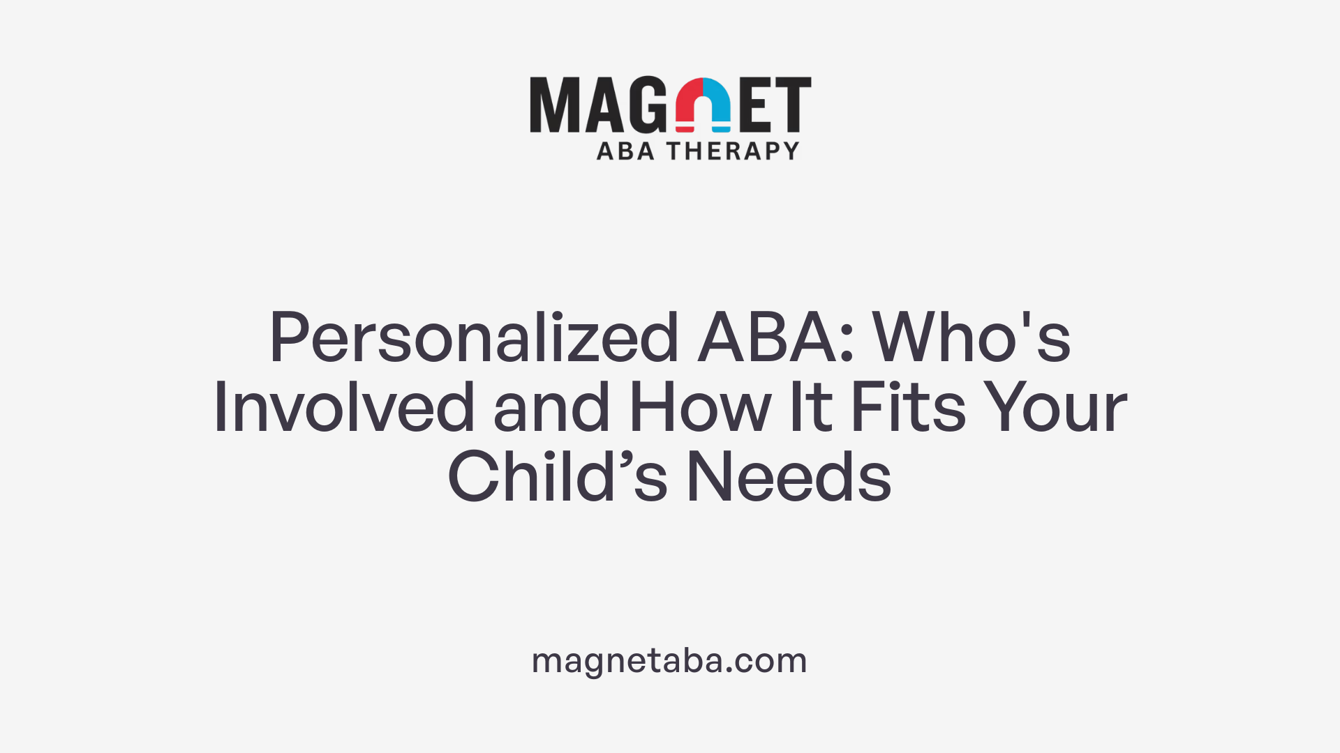 Personalized ABA: Who's Involved and How It Fits Your Child’s Needs