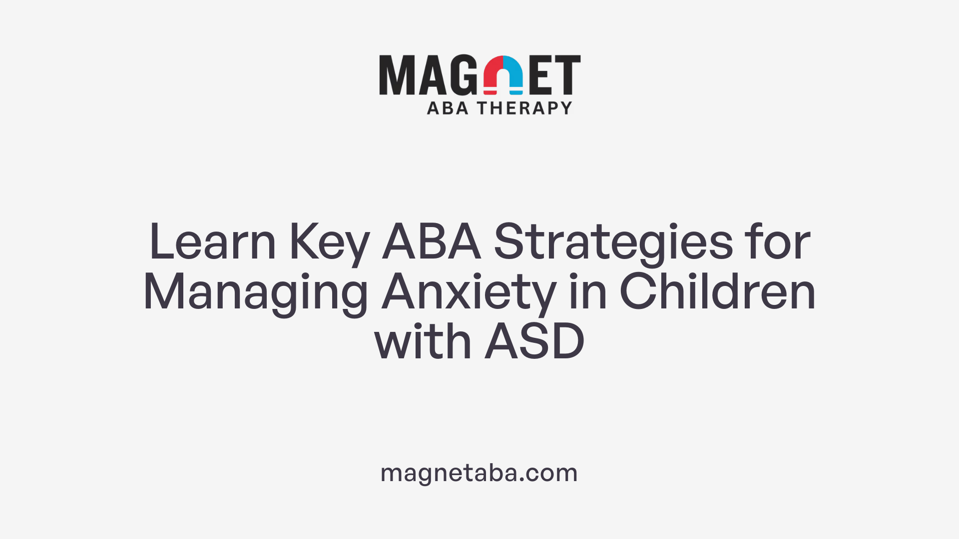 Learn Key ABA Strategies for Managing Anxiety in Children with ASD