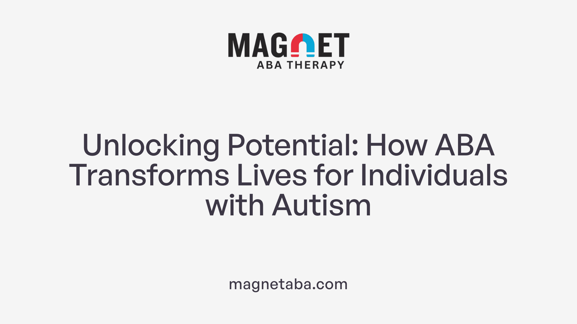 Unlocking Potential: How ABA Transforms Lives for Individuals with Autism